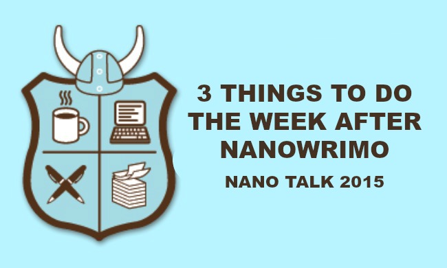 3 Things to Do the Week After NaNoWriMo | NaNo Talk&nbsp;2015